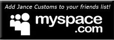 Add Jance Customs to your Top Friend's List on Myspace!